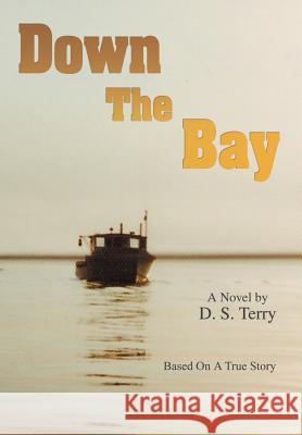 Down The Bay: Based On A True Story Terry, D. S. 9780595669899 iUniverse - książka