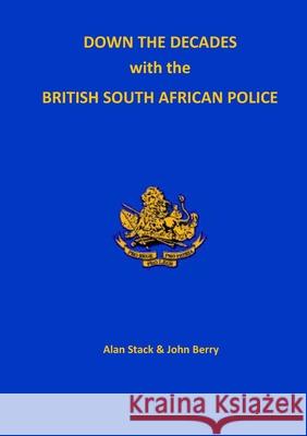 Down the Decades with the British South African Police Alan Stack John Berry 9781914245695 Tsl Publications - książka