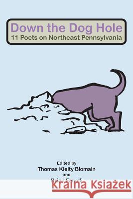 Down the Dog Hole: 11 Poets on Northeast Pennsylvania Thomas Kielty Blomain Brian Fanelli  9781879205925 Nightshade Press - książka