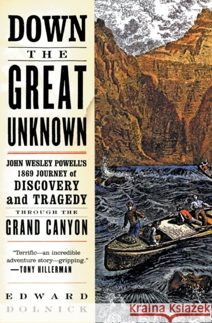 Down the Great Unknown: John Wesley Powell's 1869 Journey of Discovery and Tragedy Through the Grand Canyon Edward Dolnick 9780060955861 Harper Perennial - książka