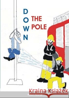 Down the Pole Robert Newrad 9781716609923 Lulu.com - książka