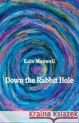 Down the Rabbit Hole Kate Maxwell 9781761095078 Ginninderra Press - książka