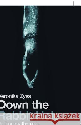 Down the Rabbit Hole: A Journey Through End Stage Dementia Veronika Zyss 9781543747133 Partridge Publishing Singapore - książka