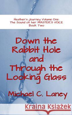 Down the Rabbit Hole and Through the Looking Glass: The Sound of her MASTER'S VOICE Book Two Laney, Michael C. 9781542616973 Createspace Independent Publishing Platform - książka