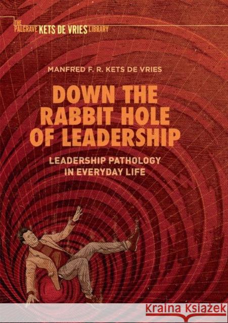 Down the Rabbit Hole of Leadership: Leadership Pathology in Everyday Life Kets de Vries, Manfred F. R. 9783030064358 Palgrave MacMillan - książka