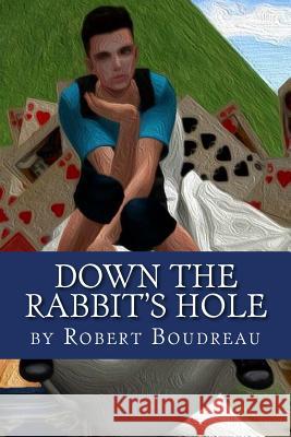 Down the Rabbit's Hole Robert Boudreau 9781517444716 Createspace - książka