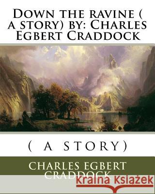 Down the ravine ( a story) by: Charles Egbert Craddock Egbert Craddock, Charles 9781535373302 Createspace Independent Publishing Platform - książka