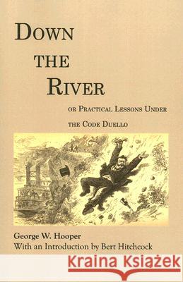 Down the River: Or Practical Lessons Under the Code Duello Hooper, George W. 9780817354121 University Alabama Press - książka