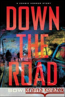 Down the Road: A Zombie Horror Story Bowie Ibarra 9781439180693 Permuted Press - książka