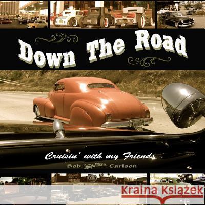 Down The Road: Cruisin' With My Friends Carlson, Bob 9780997222050 Carlson Press - książka