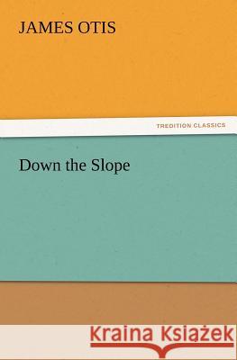 Down the Slope James Otis 9783847222064 Tredition Classics - książka