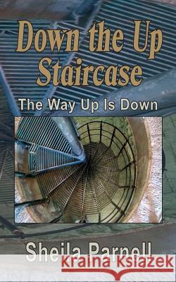 Down the Up Staircase: The Way Up is Down Parnell, Sheila 9780996704007 Benchmark Basic Media - książka