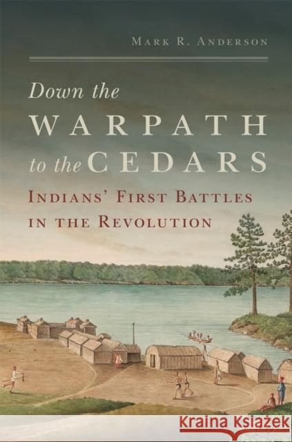 Down the Warpath to the Cedars: Indians' First Battles in the Revolution Mark R. Anderson 9780806190815 University of Oklahoma Press - książka