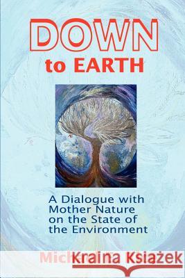 Down to Earth: A Dialogue with Mother Nature on the State of the Environment Rice, Michael E. 9780595181162 Writers Club Press - książka