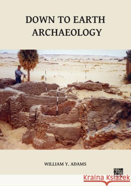 Down to Earth Archaeology William Y. Adams   9781803272290 Archaeopress Archaeology - książka