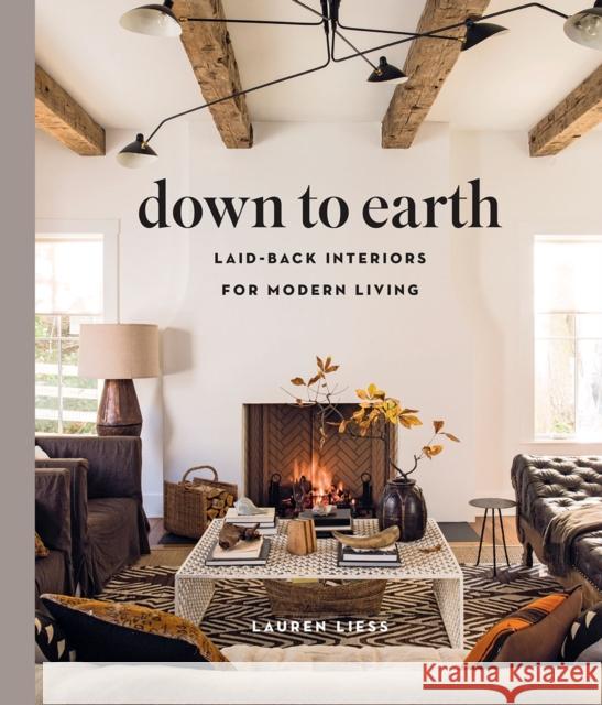 Down to Earth: Laid-back Interiors for Modern Living Lauren Liess 9781419738197 Abrams - książka