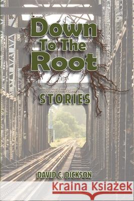 Down to the Root: Stories David C. Dickson 9781959346425 Redhawk Publications - książka