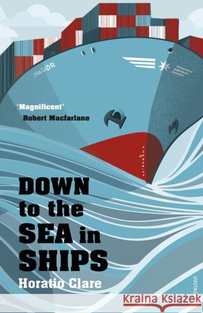 Down To The Sea In Ships: Of Ageless Oceans and Modern Men Horatio Clare 9780099526292 Vintage Publishing - książka