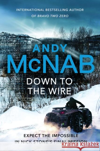 Down to the Wire: The unmissable new Nick Stone thriller for 2022 from the bestselling author of Bravo Two Zero (Nick Stone, Book 21) Andy McNab 9781787630291 Transworld - książka