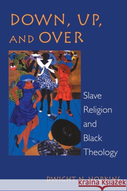 Down, Up, and Over: Slave Religion and Black Theology Hopkins, Dwight N. 9780800627232  - książka