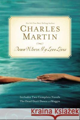 Down Where My Love Lives Charles Martin 9781595548429 Thomas Nelson - książka