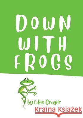 Down With Frogs Eden Gruger   9781739864286 Eden Gruger - książka