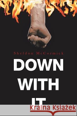 Down with It Sheldon McCormick 9781796021493 Xlibris Us - książka