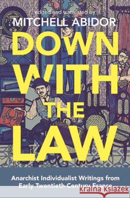 Down With The Law: Anarchist Individualist Writings from Early Twentieth-Century France Mitchell Abidor, Mitchell Abidor 9781849353441 AK Press - książka