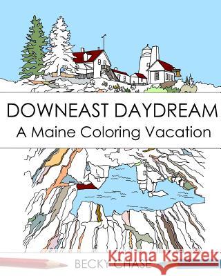 Downeast Daydream: A Maine Coloring Vacation Becky Chase 9780692555224 Twin Fawn Media - książka