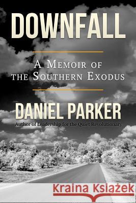 Downfall: A Memoir of the Southern Exodus Daniel Parker 9781491214718 Createspace - książka