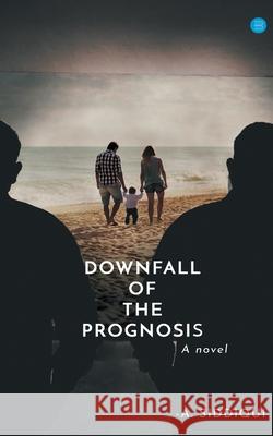 Downfall of the Prognosis A. Siddiqui 9789354721618 Bluerosepublisher - książka