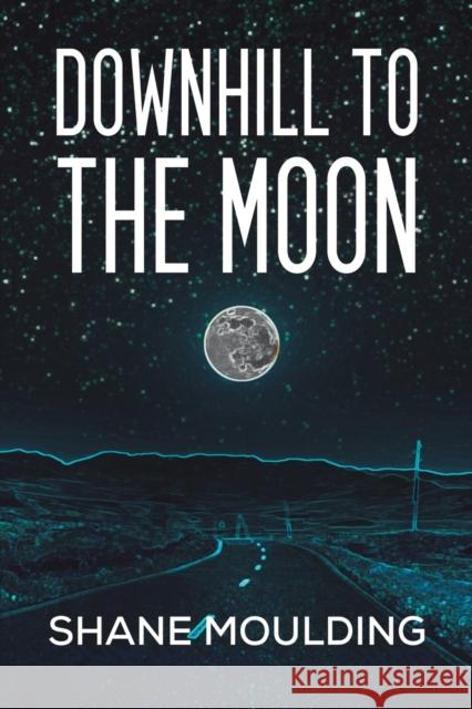 Downhill to the Moon Shane Moulding 9781528951029 Austin Macauley Publishers - książka