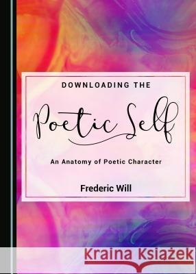 Downloading the Poetic Self: An Anatomy of Poetic Character  9781527520936 Cambridge Scholars Publishing - książka