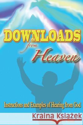 Downloads From Heaven: Instructions and Examples of Hearing from God West, Jay W. 9781684118960 Rwg Publishing - książka