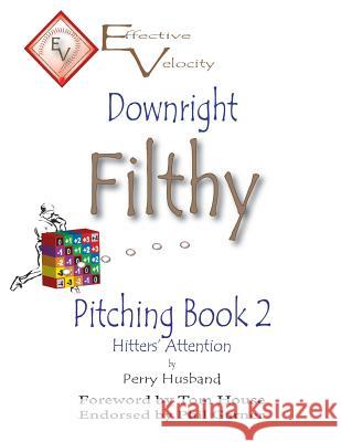 Downright Filthy Pitching Book 2: Hitters' Attention Perry L. Husband Dr Tom House 9781536936582 Createspace Independent Publishing Platform - książka
