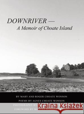 DOWNRIVER - A Memoir of Choate Island Mary Sue Littlejohn Wonson Roger Choate Wonson Agnes Choate Wonson 9780999295915 Essex River Press - książka