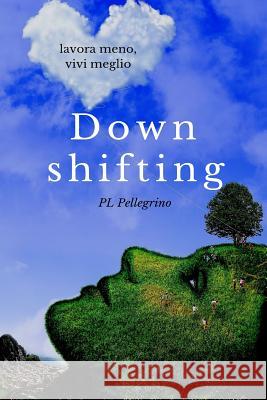 Downshifting: come praticare Downshifting e decrescita felice, vivere semplice, decluttering, felicità, mindfulness, yoga, gioia di Tamanini, Pierluigi 9781523354610 Createspace Independent Publishing Platform - książka