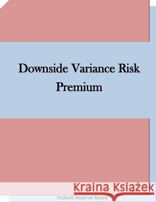 Downside Variance Risk Premium Federal Reserve Board 9781511660457 Createspace - książka