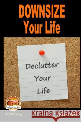 Downsize Your Life - Declutter Your Life John Davidson Rachel Smith Mendon Cottage Books 9781505633177 Createspace - książka