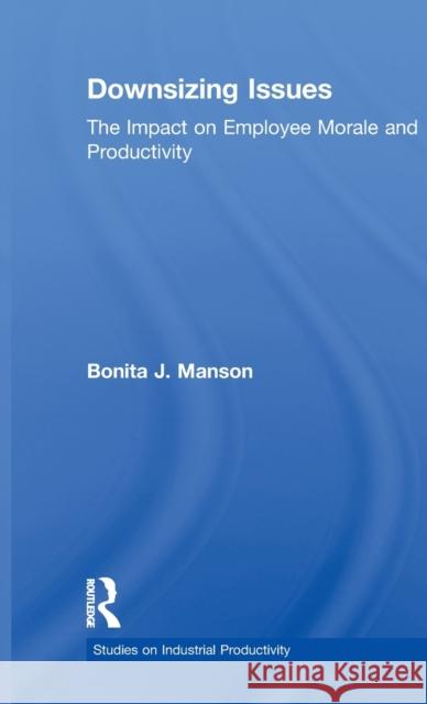 Downsizing Issues : The Impact on Employee Morale and Productivity Bonita J. Manson 9780815335252 Garland Publishing - książka