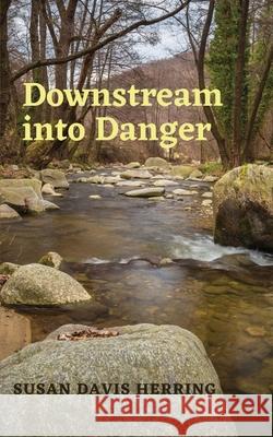 Downstream into Danger Susan Davis Herring 9781737134817 Susan Davis Herring - książka