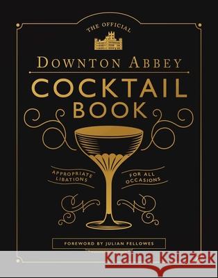 Downton Abbey Cocktail Book Downton Abbey, Julian Fellowes 9781681889986 Weldon Owen, Incorporated - książka