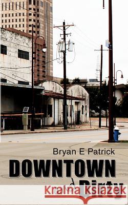 Downtown and Dirty Bryan E. Patrick 9780615581194 Double Dog Publishing - książka