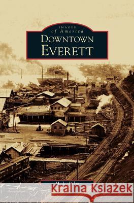 Downtown Everett M L Dehm 9781531616977 Arcadia Publishing Library Editions - książka