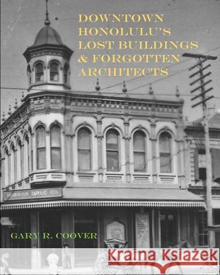 Downtown Honolulu's Lost Buildings and Forgotten Architects Gary R Coover   9781953208064 Rollston Press - książka
