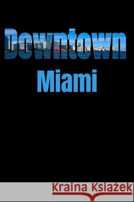 Downtown: Miami Neighborhood Skyline Miami Skyline Notebook 9781687788139 Independently Published - książka