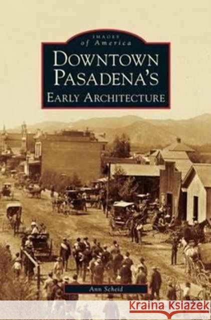 Downtown Pasadena's Early Architecture Ann Scheid 9781531616410 Arcadia Library Editions - książka