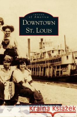 Downtown St. Louis Albert J Montesi, Richard Deposki 9781531605056 Arcadia Publishing Library Editions - książka