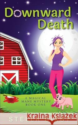 Downward Death: A Magical Mane Mystery Stella Bixby 9781954367012 Ferry Tail Publishing LLC - książka