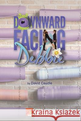 Downward Facing Debbie David Caudle 9781946259226 Steele Spring Stage Rights - książka